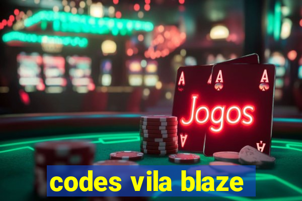 codes vila blaze